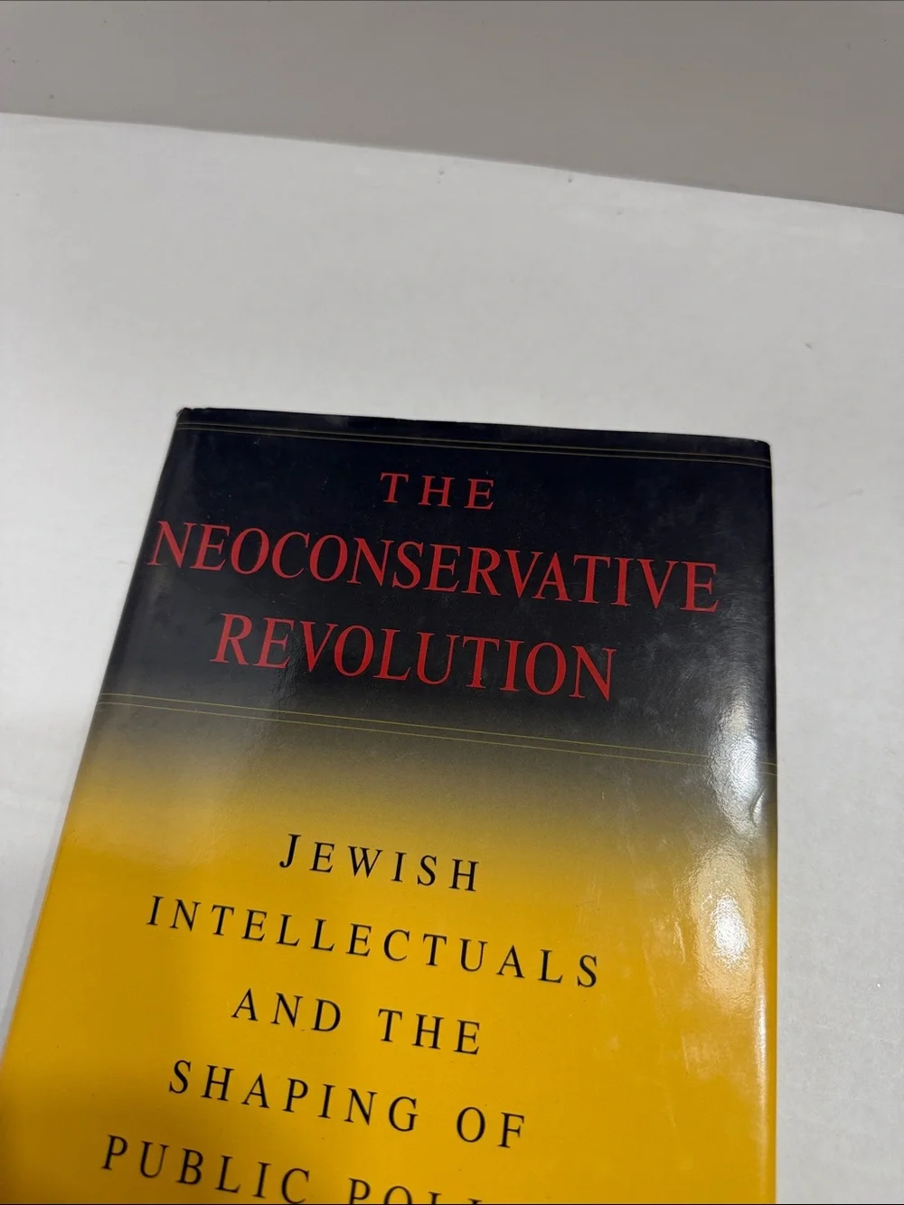 Murray Friedman The Neoconservative Revolution - Yellow and Black Hardcover
